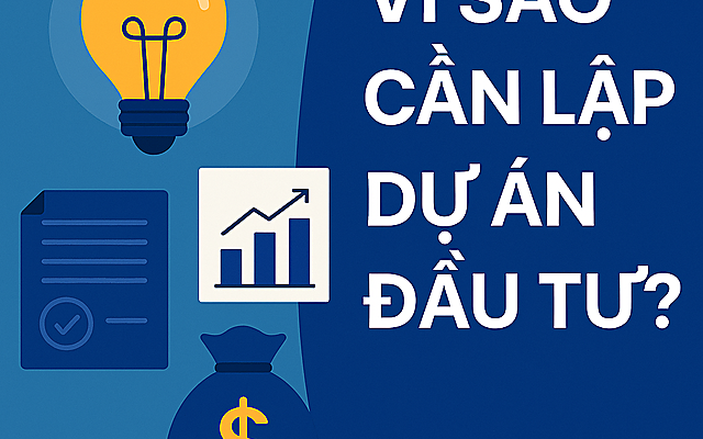 Vì Sao Cần Lập Dự Án Đầu Tư?