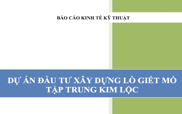 Bộ tài liệu Dự Án Xây Dựng Lò Giết Mổ Tập Trung Kim Lộc bao gồm Bìa và Phụ Lục, Thuyết Minh Dự Án, Tính Toán Hiệu Quả Kinh Tế. Đây là công cụ hoàn chỉnh hỗ trợ nhà đầu tư và doanh nghiệp trong việc triển khai dự án hiệu quả.